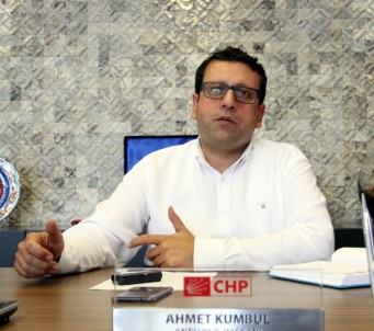 CHP Antalya İl Başkanı Ahmet Kumbul Açıklaması '
