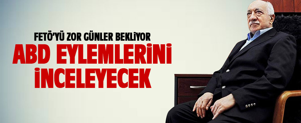 ABD FETÖ'nün eylemlerini inceleyecek