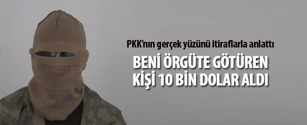 PKK'lı terörist itiraf etti: Beni örgüte götüren kişi, teröristlerden 10 bin dolar aldı