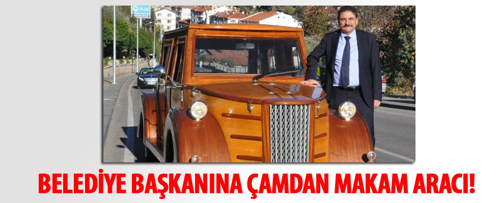 Çamlıdere Belediye Başkanı çamdan klasik makam aracı yaptırdı