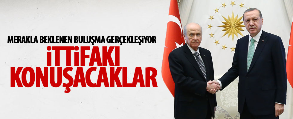 Erdoğan ile Bahçeli bir araya gelecek