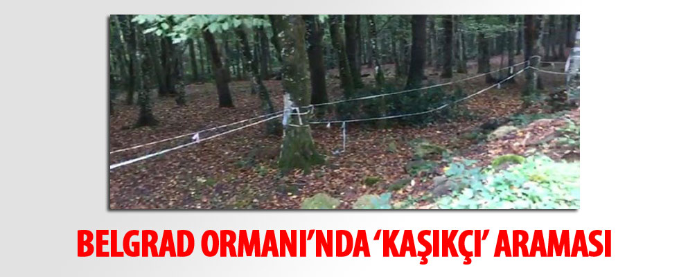 Polis, Cemal Kaşıkçı'nın izini Belgrad Ormanı'nda arıyor