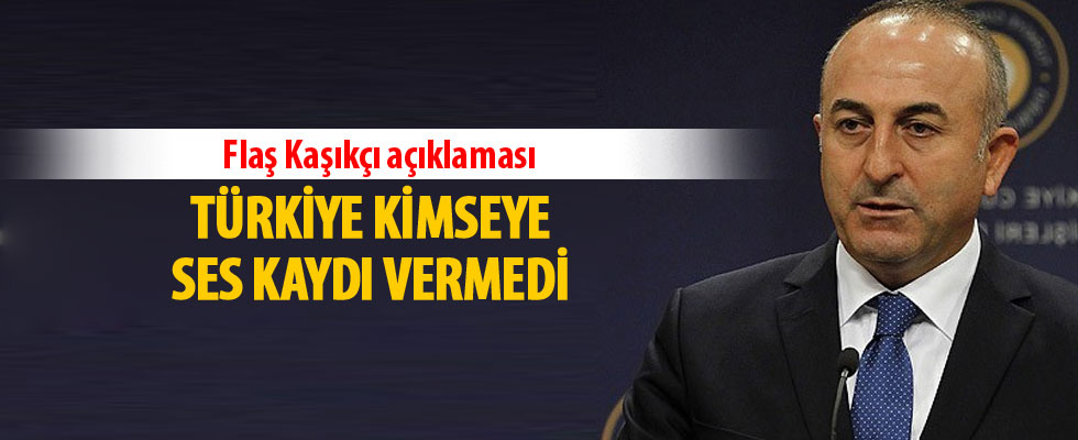 Çavuşoğlu: Türkiye kimseye ses kaydı vermedi