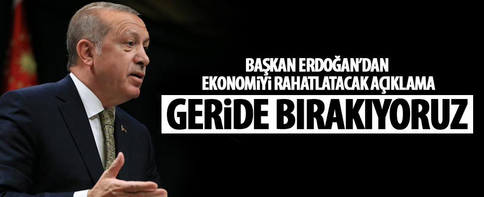 Cumhurbaşkanı Erdoğan: Geride bırakıyoruz