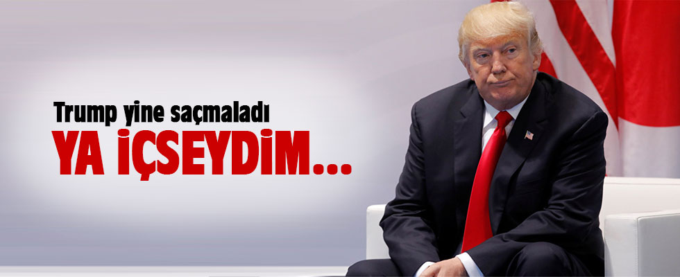 Trump: Ya içseydim, olabilecekleri düşünün!
