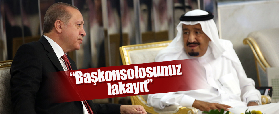 Başkan Erdoğan'dan Kral Selman'a: Başkonsolosunuz lakayıt