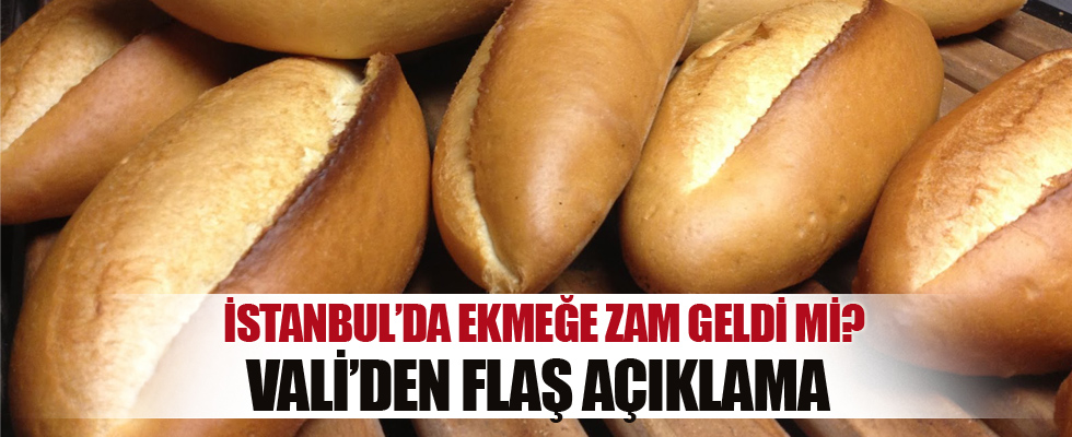 İstanbul Valisi'nden ekmek fiyatı açıklaması