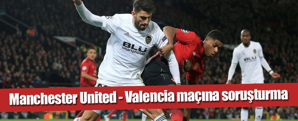 Manchester United - Valencia maçına soruşturma