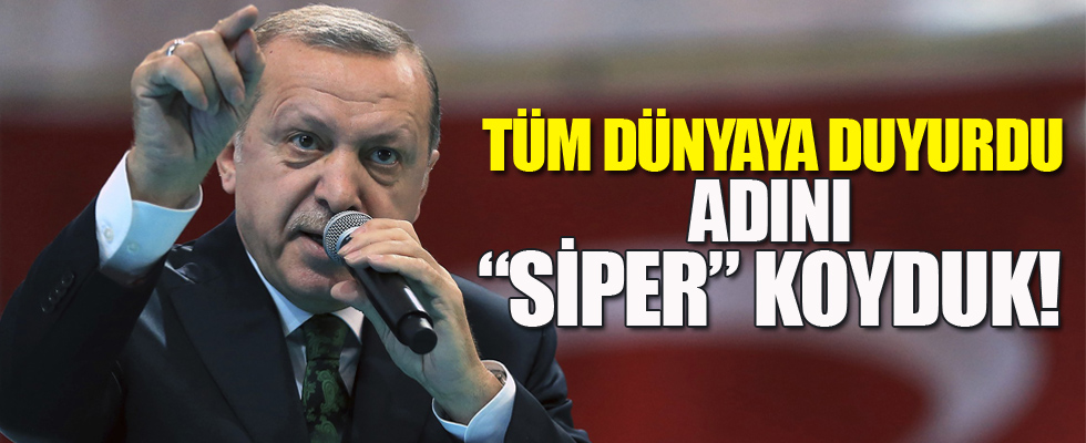 Cumhurbaşkanı Erdoğan dünyaya duyurdu: Adını Siper koyduk