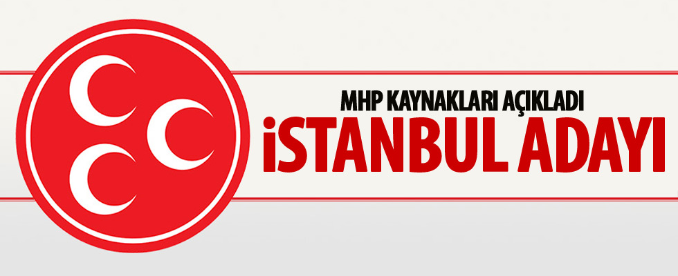 MHP'nin İstanbul adayı