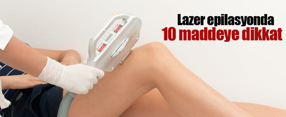 Lazer epilasyonda 10 maddeye dikkat