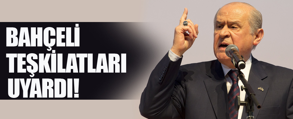 Bahçeli teşkilatları uyardı