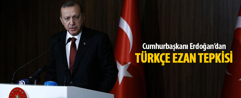 Cumhurbaşkanı Erdoğan'dan Türkçe ezan tepkisi