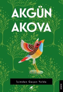 Akgün Akova'nın  'İçimden Geçen Yolda' Adlı Yeni Kitabı Raflarda