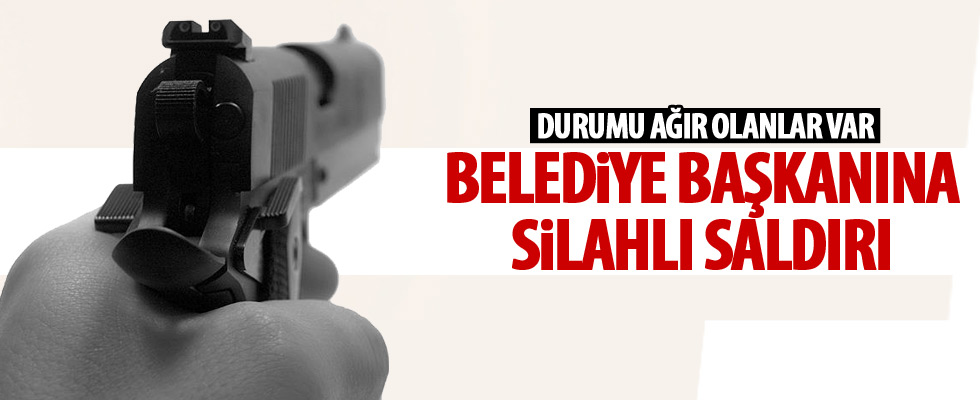 Belediye başkanına silahlı saldırı
