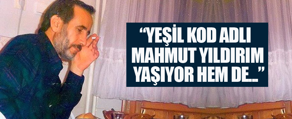 'Yeşil' kod adlı Mahmut Yıldırım yaşıyor