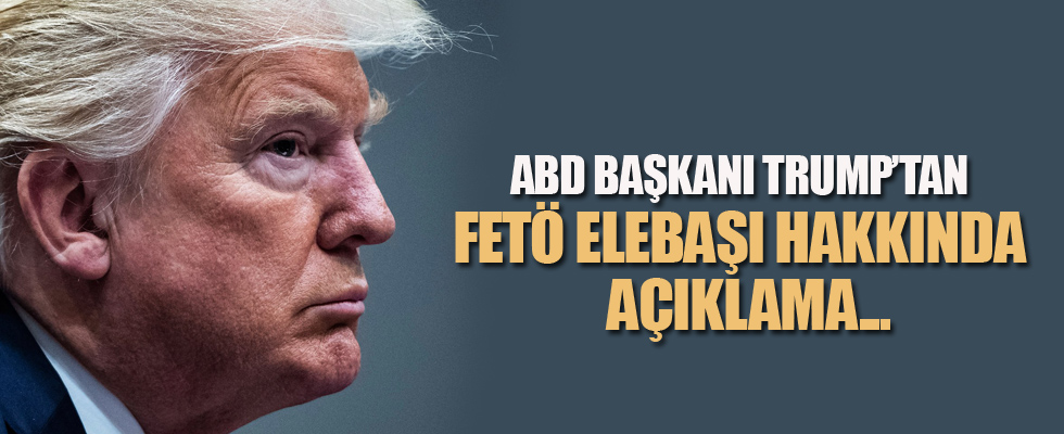 Trump'tan Gülen açıklaması