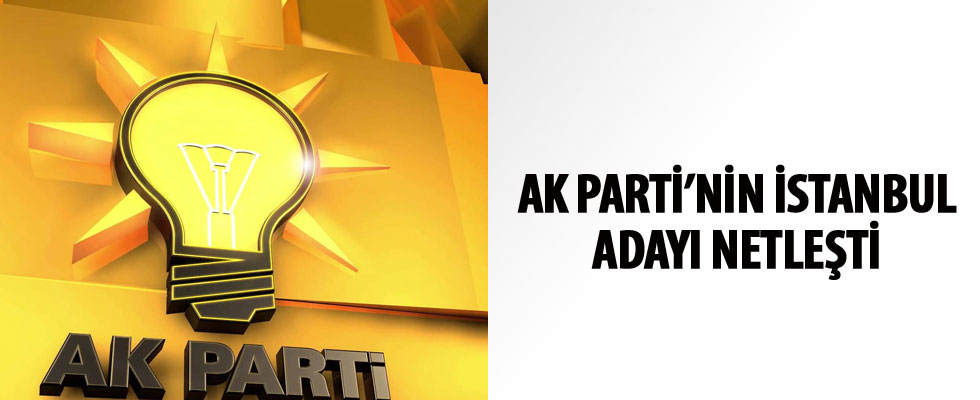 İstanbul'un AK Parti adayı belli oldu iddiası