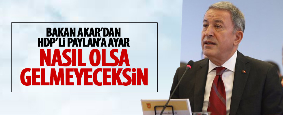 Bakan Akar'dan Paylan'a ayar