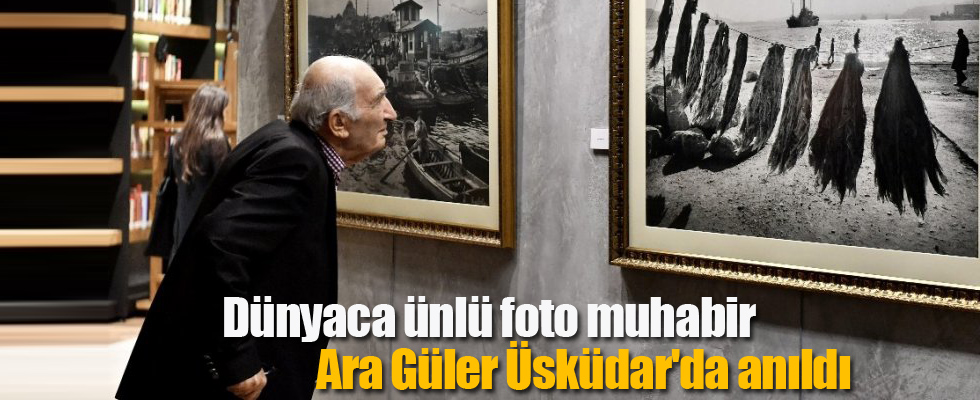 Dünyaca ünlü foto muhabir Ara Güler Üsküdar'da anıldı