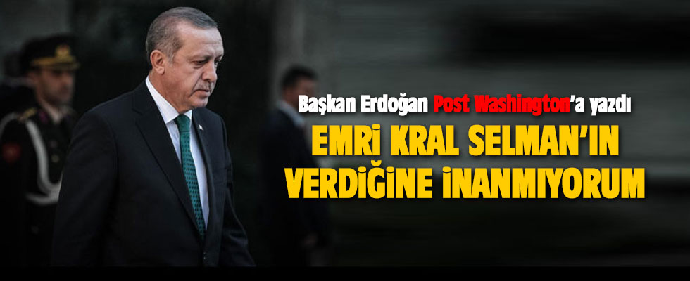 Erdoğan: Emri Kral Selman'ın verdiğine inanmıyorum
