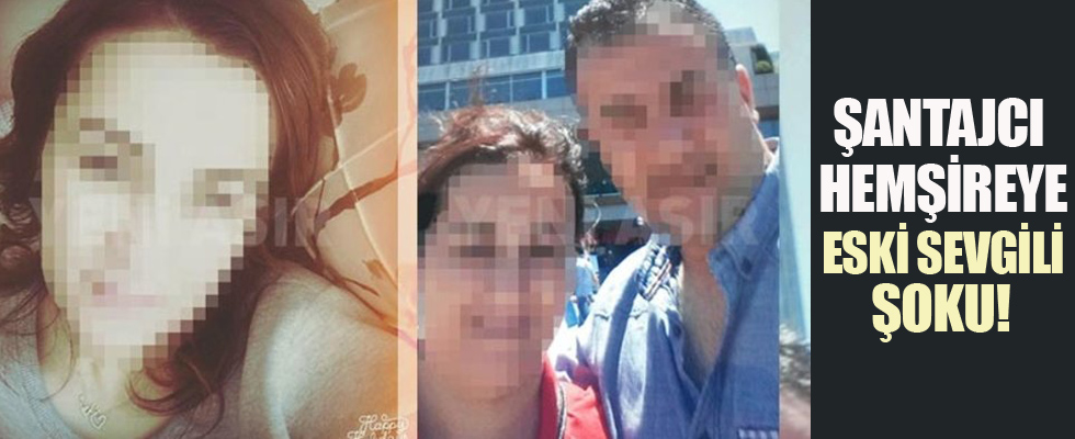 Şantajcı hemşireye eski sevgili şoku!