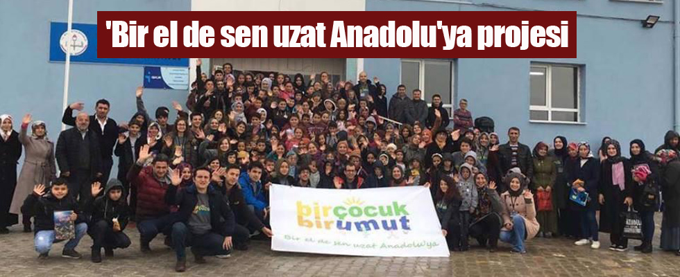 'Bir el de sen uzat Anadolu'ya projesi