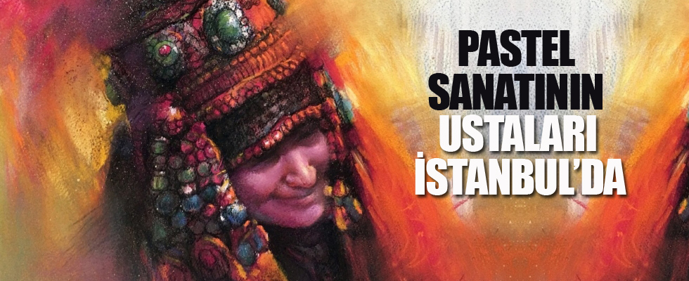 Pastel sanatının ustaları İstanbul'da