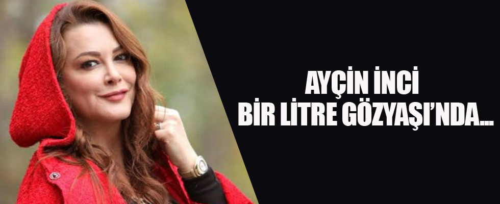 Ayçin İnci, Bir Litre Gözyaşı’nda…