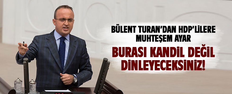 AK Partili Turan'dan HDP'li vekillere: Burası Kandil değil dinleyeceksiniz