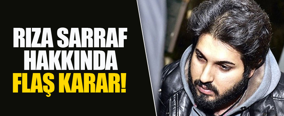 Rıza Sarraf hakkında flaş karar!