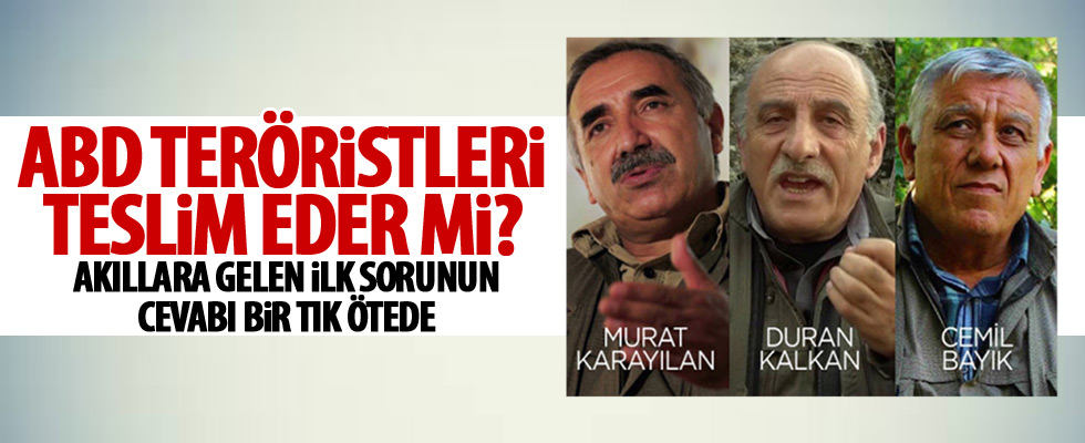 ABD teröristleri teslim edecek mi?