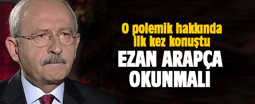 Kemal Kılıçdaroğlu: Ezan Arapça okunmalı
