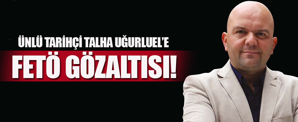 Talha Uğurluel'e FETÖ gözaltısı