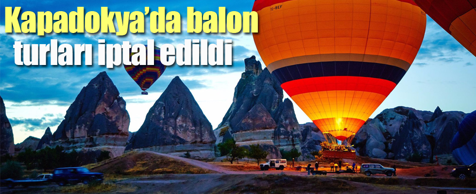 Kapadokya'da balon turları iptal edildi