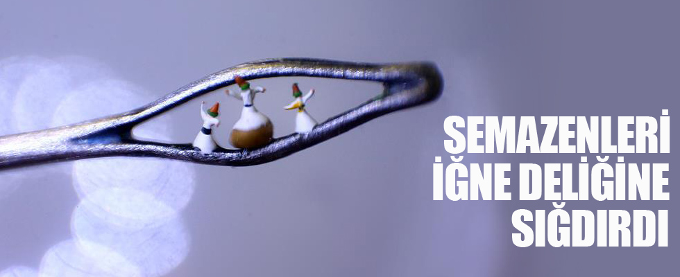 Semazenleri iğne deliğine sığdırdı