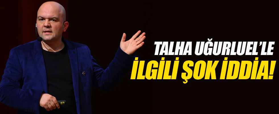 Talha Uğurluel'le ilgili şok iddia