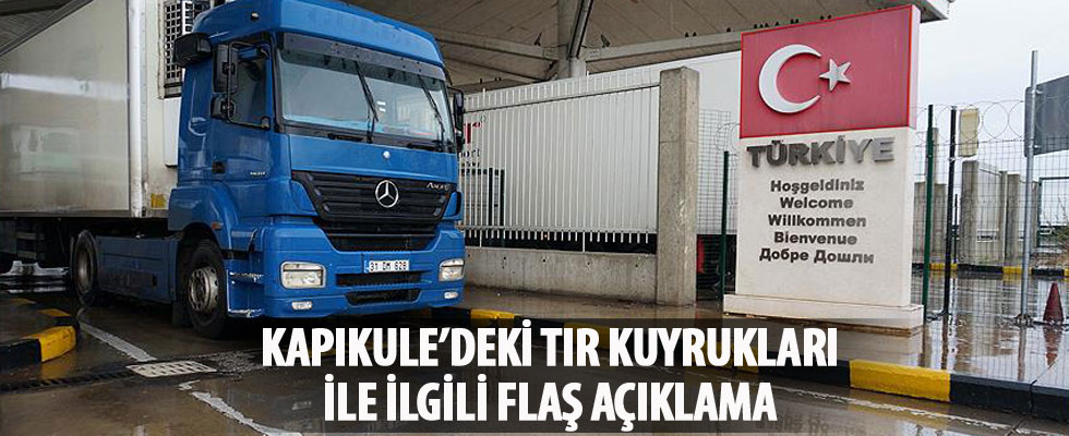 Kapıkule'deki TIR kuyrukları ile ilgili flaş açıklama