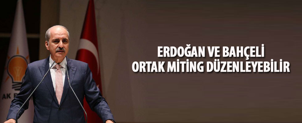 Numan Kurtulmuş: Ortak mitingler görebiliriz