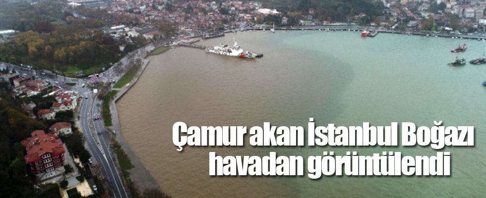 Çamur akan İstanbul Boğazı havadan görüntülendi