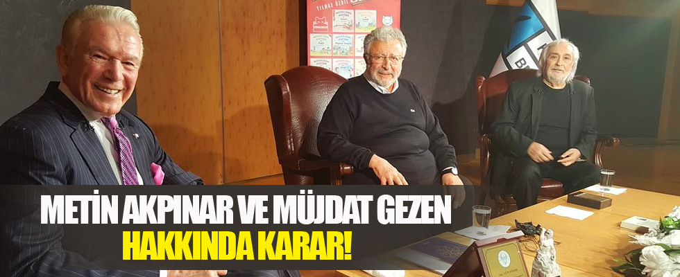 Metin Akpınar ve Müjdat Gezen hakkında karar