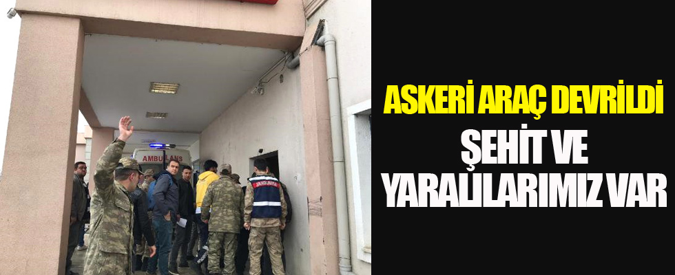 Askeri araç devrildi: 1 şehit, 5 yaralımız var