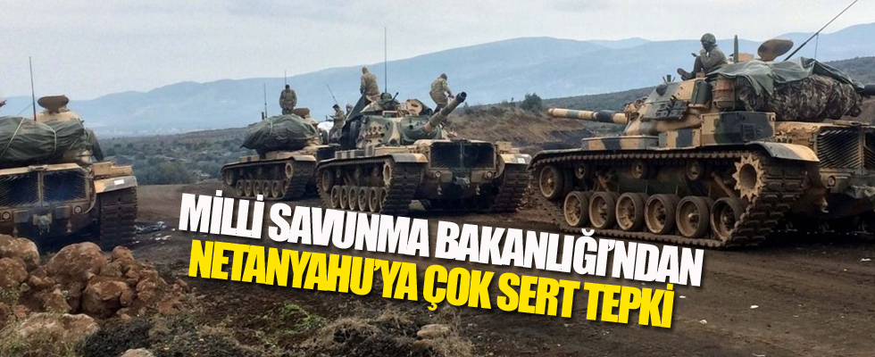 Milli Savunma Bakanlığı'ndan Netanyahu'ya tepki