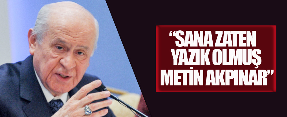 Bahçeli: Sana zaten yazık olmuş Metin Akpınar