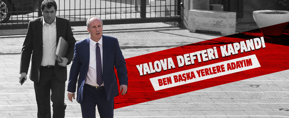'Yalova'dan Değil Başka Yerlere Adayım'