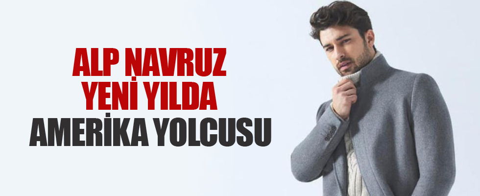 Alp Navruz, yeni yılda Amerika yolcusu!