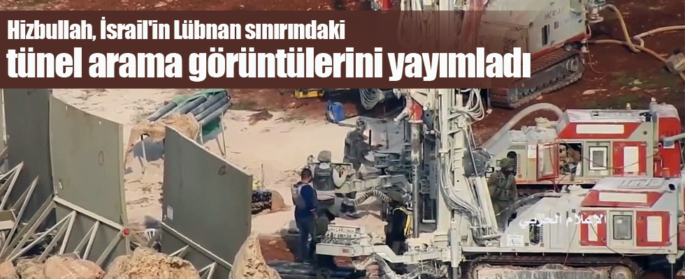 Hizbullah, İsrail'in Lübnan sınırındaki tünel arama görüntülerini yayımladı