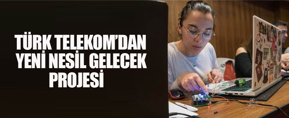 Türk Telekom'dan 'Yeni Nesil Gelecek' projesi
