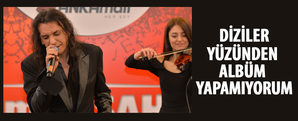 Diziler yüzünden albüm yapamıyorum!