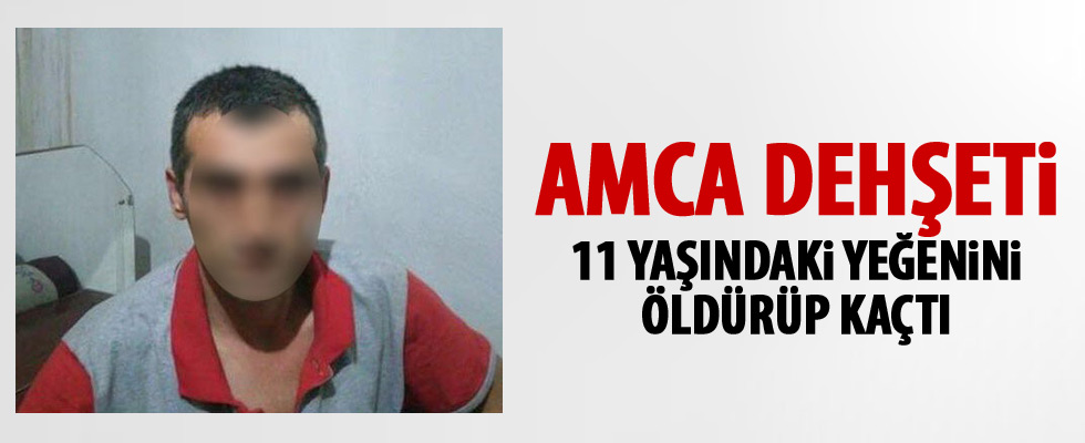 Amca 11 yaşındaki yeğenini öldürdü
